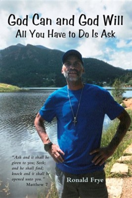 God Can and God Will: All You Have to Do Is Ask  -     By: Ronald Frye

