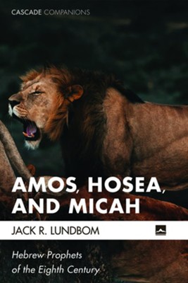 Amos, Hosea, and Micah  -     By: Jack R. Lundbom
