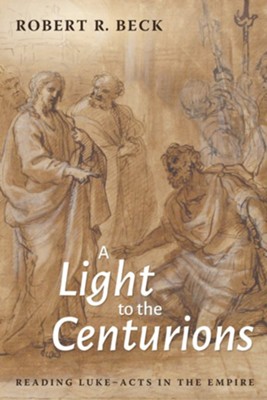 A Light to the Centurions  -     By: Robert R. Beck
