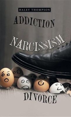 Addiction Narcissism Divorce  -     By: Haley Thompson
