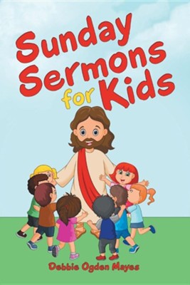 Sunday Sermons For Kids: Debbie Ogden Mayes: 9781973660217 ...