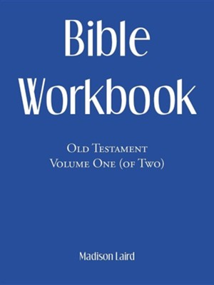 Bible Workbook: Old Testament Volume One (Of Two)  -     By: Madison Laird

