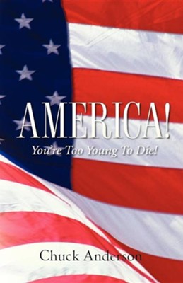 America! You're Too Young to Die!  -     By: Chuck Anderson
