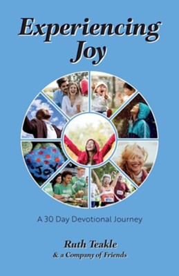 Experiencing Joy: A 30 Day Devotional Journey  -     By: Ruth Teakle, & a Company of Friends
