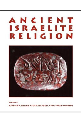 Ancient Israelite Religion: Essays in Honor of Frank Moore Cross  -     Edited By: Patrick D. Miller, Paul D. Hanson, S. Dean McBride
