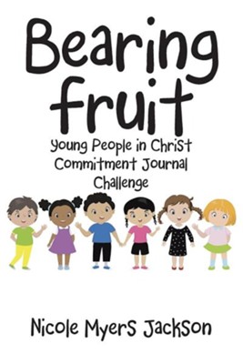 Bearing Fruit: Young People in Christ Commitment Journal Challenge  -     By: Nicole Myers Jackson
