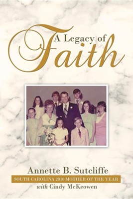 A Legacy of Faith  -     By: Annette B. Sutcliffe, Cindy McKeowen
