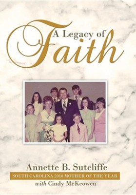 A Legacy of Faith  -     By: Annette B. Sutcliffe, Cindy McKeowen
