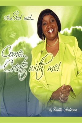 And God Said, Come! Create with Me  -     By: Lucille Anderson
