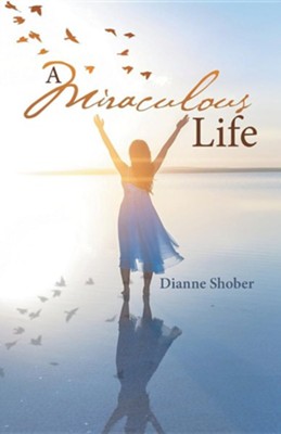 A Miraculous Life  -     By: Dianne Shober
