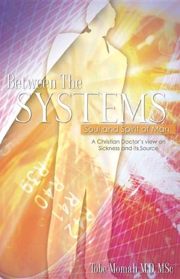Between the Systems, Soul and Spirit of Man  -     By: Tobe Momah M.D.
