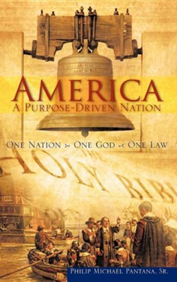 America-A Purpose-Driven Nation  -     By: Philip Michael Pantana Sr.
