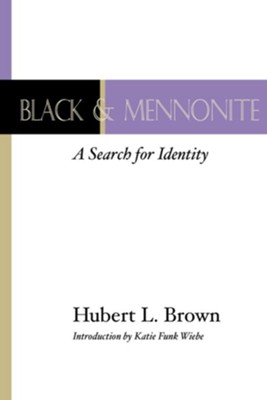 Black and Mennonite  -     By: Hubert L. Brown
