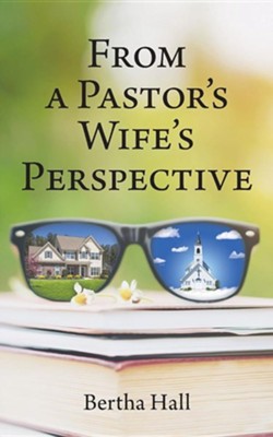 From a Pastor's Wife's Perspective  -     By: Bertha Hall
