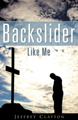 Backslider Like Me  -     By: Jeffrey Clayton
