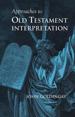 Approaches to Old Testament Interpretation  -     By: John Goldingay
