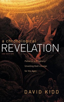 A Chronological Revelation: Patterns in Prophecy: Unveiling God's Design for the Ages 2Nd Edition  -     By: David Kidd
