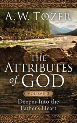 The Attributes of God, Volume 2: Deeper Into the Father's Heart, repackaged  -     By: A.W. Tozer
