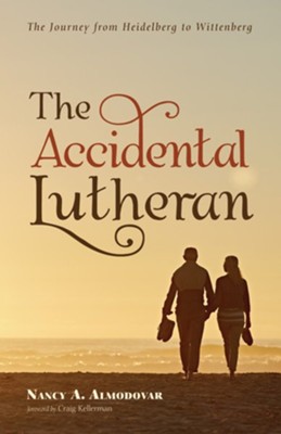 The Accidental Lutheran: The Journey from Heidelberg to Wittenberg  -     By: Nancy A. Almodovar
