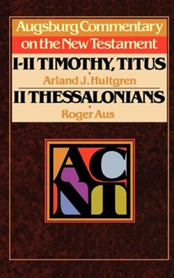 I-II Timothy, Titus, II Thessalonians: Augsburg Commentary on the New Testament  -     By: Arland Hultgren, Roger Aus
