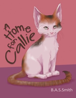 A Home for Callie  -     By: B.A.S. Smith
