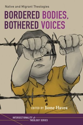 Bordered Bodies, Bothered Voices  -     Edited By: Jione Havea
