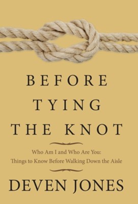 Before Tying the Knot: Who Am I and Who Are You: Things to Know Before Walking Down the Aisle  -     By: Deven Jones
