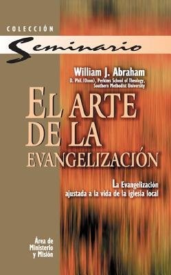 El Arte de la Evangelizacion = The Art of Evangelism  -     By: William J. Abraham
