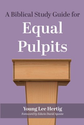 A Biblical Study Guide for Equal Pulpits  -     By: Young Lee Hertig
