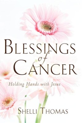Blessings of Cancer  -     By: Shelli Thomas
