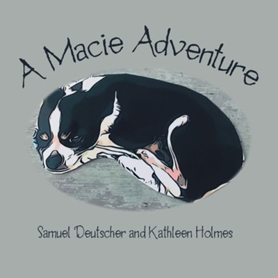 A Macie Adventure  -     By: Samuel Deutscher, Kathleen Holmes
