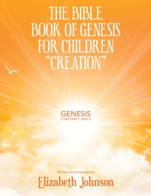 The Bible Book of Genesis for Children Creation: Genesis Chapters 1 and 2  -     By: Elizabeth Johnson
