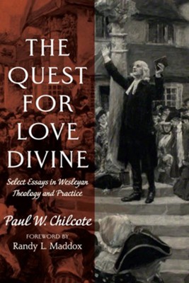 The Quest for Love Divine  -     By: Paul W. Chilcote & Randy L. Maddox
