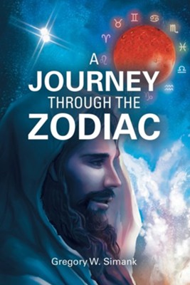 A Journey Through the Zodiac  -     By: Gregory W. Simank
