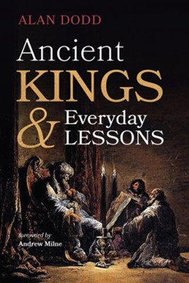 Ancient Kings and Everyday Lessons  -     By: Alan Dodd

