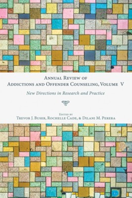 Annual Review of Addictions and Offender Counseling, Volume V: New Directions in Research and Practice  -     By: Trevor J Buser, Rochelle Cade & Dilani Perera
