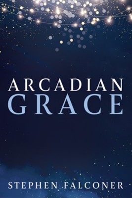Arcadian Grace  -     By: Stephen Falconer

