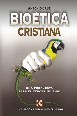 Bioetica Cristiana: Una Propuesta Para El Tercer Milenio  -     By: Antonio Cruz
