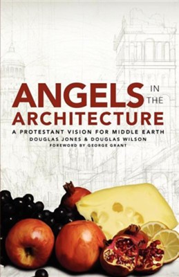Angels in the Architecture: A Protestant Vision for Middle Earth  -     By: Douglas Wilson, Douglas Jones
