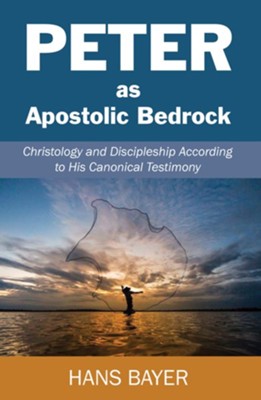 Peter as Apostolic Bedrock: Christology and Discipleship According to His Canonical Testimony  -     By: Hans Bayer
