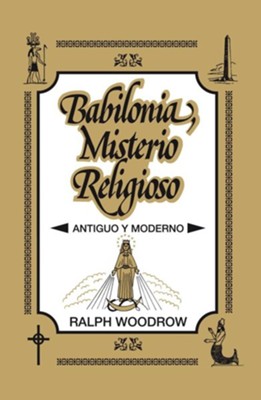 Babilonia, Misterio Religioso: Antiguo y Moderno  -     By: Ralph Woodrow
