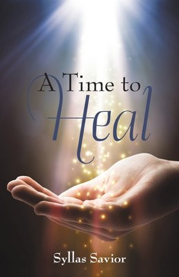 A Time to Heal  -     By: Syllas Savior
