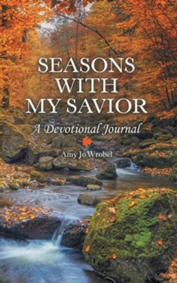 Seasons with My Savior: A Devotional Journal  -     By: Amy Jo Wrobel

