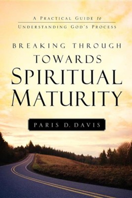 Breaking Through Towards Spiritual Maturity  -     By: Paris D. Davis
