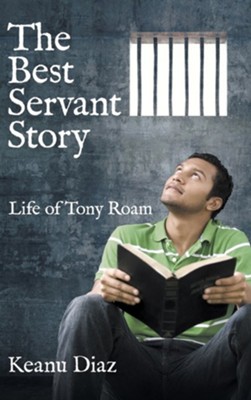 The Best Servant Story: Life of Tony Roam  -     By: Keanu Diaz
