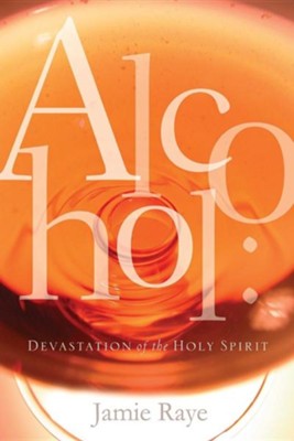 Alcohol: Devastation of the Holy Spirit  -     By: Da'niel Braswell
