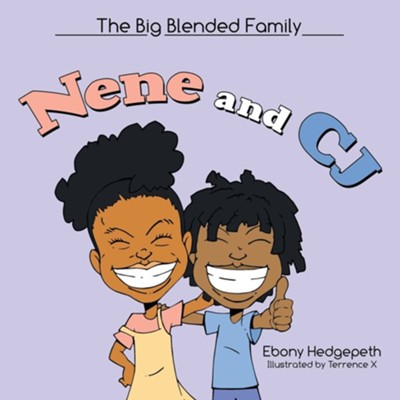 Nene and Cj: The Big Blended Family  -     By: Ebony Hedgepeth
    Illustrated By: Terrence X
