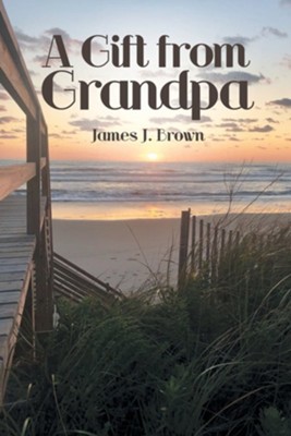 A Gift from Grandpa  -     By: James J. Brown
