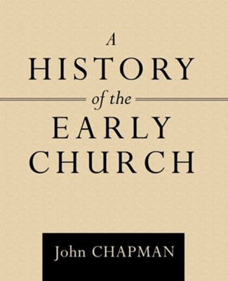 A History of the Early Church  -     By: John Chapman
