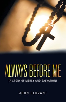 Always Before Me: (A Story of Mercy and Salvation)  -     By: John Servant
